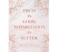Notary Journal: Trust Is Good. Notarization Is Better.: Official Notary Log Book to Record Notarial Acts | 216 Entries | Notary Public Record Book for Women | Pink Gold & Floral Marble