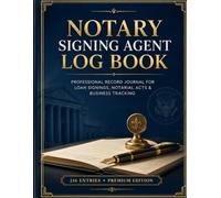 Notary Signing Agent Log Book: A Complete Signing & Business Companion with Official Notarial Journal Records, Fee & Mileage Tracker, Signing Company ... for Loan Signing Agents and Mobile Notaries