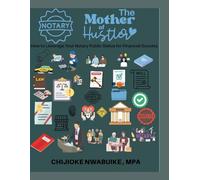 Notary: The Mother of Hustlers: How to Leverage Your Notary Public Status for Financial Success