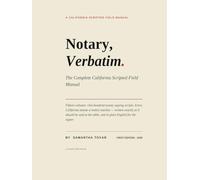 Notary Verbatim: The Complete California Scripted Field Manuel