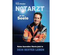 Notarzt für die Seele: Keine Ausreden - starte jetzt in Dein bestes Leben