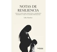 Notas de resiliencia: Cinco claves para afrontar la depresión posparto y ser una madre fortalecida