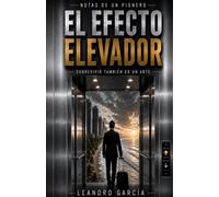 Notas de un Pionero - El Efecto Elevador: Sobrevivir tambien es un arte