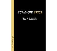 NOTAS QUE NADIE VA A LEER, ni siquiera yo...: Cuaderno de Notas | Diario, Apuntes o Agenda | Regalo Divertido y Original para estudiantes o empleados de Empresas u Oficinas.