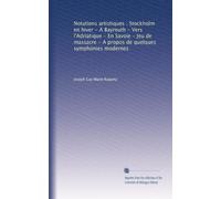 Notations artistiques : Stockholm en hiver - A Bayreuth - Vers l'Adriatique - En Savoie - Jeu de massacre - A propos de quelques symphonies modernes