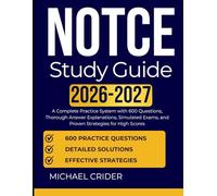 NOTCE study guide 2026 2027: A Complete Practice System with 600 Questions, Thorough Answer Explanations, Simulated Exams, and Proven Strategies for High Scores
