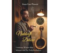 Notdurft Deluxe: Unnützes Wissen über Männer und ihr Pinkelverhalten | Klolektüre mit Humor | Lustiges Geschenkbuch für Männer | Von Jean-Luc Pissoir