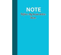 NOTE Before My brain delete them: A funny and relatable journal for yourself, Family and Friends who forget everything too