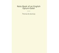 Note Book of an English Opium-Eater (Classic Books)
