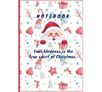 Note book: your kindness is the true spirit of Christmas