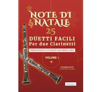 Note di Natale - 25 Duetti Facili per Due Clarinetti - Volume 1: Per principianti e studenti dei primi corsi - Tonalità semplici - Notazione grande - ... di Natale - Duetti Facili per Due Clarinetti)