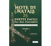 Note di Natale - 25 Duetti Facili per Due Clarinetti - Volume 2: Per principianti e studenti dei primi corsi - Tonalità semplici - Notazione grande - ... di Natale - Duetti Facili per Due Clarinetti)