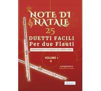 Note di Natale - 25 Duetti Facili per Due Flauti - Volume 1: Per principianti e primi corsi - Tonalità semplici e comode - Notazione grande - Schede ... per lezioni, saggi e concerti natalizi