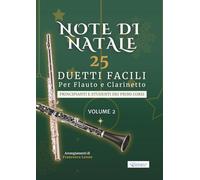 Note di Natale - 25 Duetti Facili per Flauto e Clarinetto - Volume 2: Per principianti e studenti dei primi corsi - Tonalità semplici - Notazione ... per lezioni, saggi e concerti di fine anno
