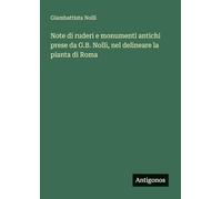 Note di ruderi e monumenti antichi prese da G.B. Nolli, nel delineare la pianta di Roma