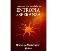 Note di un neurone ribelle tra entropia e speranza