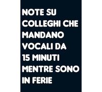 Note su colleghi che mandano vocali da 15 minuti mentre sono in ferie. Taccuino per appunti a righe. Quaderno divertente per collega ufficio, amico, amica, parente, moglie e marito.