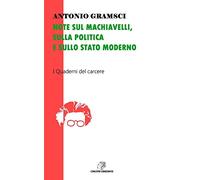 Note sul Machiavelli, sulla politica e sullo Stato moderno: I Quaderni del Carcere