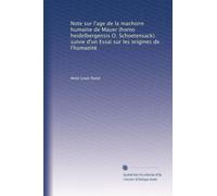 Note sur l'age de la machoire humaine de Mauer (homo heidelbergensis O. Schoetensack) suivie d'un Essai sur les origines de l'humanité