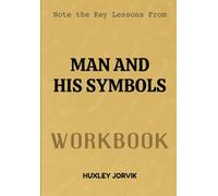 Note The Key Lessons From Man And His Symbols Workbook: Understanding the Hidden Messages of the Mind Through Symbols and Dreams