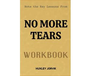 Note The Key Lessons From No More Tears Workbook: Healing Your Heart and Reclaiming Your Peace