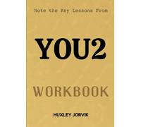 Note The Key Lessons From You2 Workbook: Achieve Quantum Leaps in Your Personal and Professional Growth