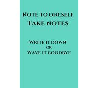 "Note To Oneself: Take Notes.": Funny Gift Notebook Journal for Friends and Family.