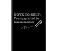 NOTE TO SELF: I’ve upgraded to manual memory: Funny Gift Notebook Journal for Friends and Family