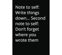Note to self: Write things down. Second note to self: Don’t forget where you wrote them: Funny 6x9 Lined Work Notebook | 110 Pages | Office Gag Gift ... Santa, White Elephant & Coworker Gift Idea