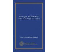 Note upon the "dark lady" series of Shakspeare's sonnets (Vol-1)