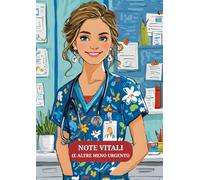 Note Vitali (e Altre Meno Urgenti): Taccuino divertente e pratico per infermieri, medici, studenti di medicina, specializzandi e professionisti della salute