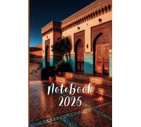 Notebook 2025 Sands of Majesty - Monthly Planner with Notes & 2025-2026 Calendars: A beautifully Decorated & Colorful Journal for an Inspired Year : The Magic of Morocco's Desert