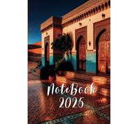 Notebook 2025 Sands of Majesty - Monthly Planner with Notes & 2025-2026 Calendars: A beautifully Decorated & Colorful Journal for an Inspired Year : The Magic of Morocco's Desert
