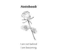 Notebook 6" x 9" 120 Pages Flower Blank Lined Notebook: From HOPE SERIES NOTEBOOK - I am not behind. I am becoming. GO TO AUTHOR FOR MORE