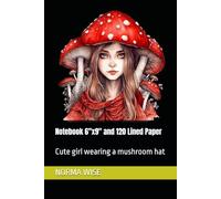 Notebook 6"x9" and 120 Lined Paper: Cute girl wearing a mushroom hat