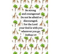 Notebook (6x9): Be strong and courageous! Do not be afraid or discouraged. For the Lord your God is with you wherever you go. Joshua 1:9