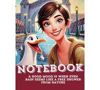 Notebook: "A good mood is when even rain seems like a shower from nature"