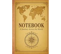 Notebook: A Journey Across the World: Vintage World Map Joural with Compass, 120 Cream Lined Pages for writing, Travel Notes, and Ideas