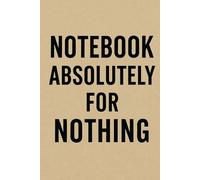 NOTEBOOK ABSOLUTELY FOR NOTHING - Grid 5x5 mm | 6x9 in | 80 Pages: For people who want a notebook… but have no idea why.