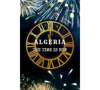 Notebook: Algeria - The Time Is Now - Blank Lined Travel Inspired Journal Notebook Diary 6x9inch 120 pages