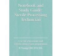 Notebook and Study Guide: Sterile Processing Technician: Use for classroom and certification exam preparation