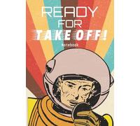 Notebook: Astronaut Ready for Take Off | Ruled Notebook with Lines | 7 x 10, 100 pages | Writing Journal for Space Lovers, Teens, and Adults