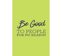 Notebook Be Good to People For No Reason: 6*9 inches 120 pages
