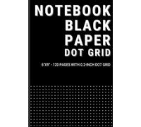 Notebook Black Paper Dot Grid: Journal with Blank Pages for Gel, Ink Pens and Metallic Markers | 120 Pages, 0.2-Inch Dot Grid, 6x9 Inches | Ideal for Creative Writing, Sketching, and Journaling