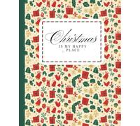 Notebook "Christmas Is My Happy Place" - Gifts Festive Holiday Notebook for Notes, Festive Thoughts or School, notebook for Women, Teen Girls Student ... in.: Notebook with rules for Christmas lovers