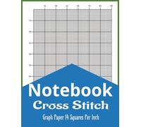 Notebook Cross Stitch Graph Paper: 14 Count Per Inch Graph Paper for Cross Stitching, Embroidery Designs, Patterns, and Needlework, 8.5" x 11" 100 Pages