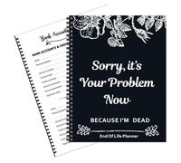 Notebook Death End of Life Planner: Sorry, It’s Your Problem Now Because I'm Dead, Carpeta Organizadora De Planificación De Fin De Vida, Libro De Planificación Patrimonial(1PC)