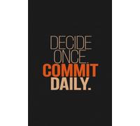 Notebook decide once commit daily: A Motivational Journal for Goal Setting, Daily Planning, Habit Tracking, Personal Growth & Success | 6 x 9 Inches | 120 Pages