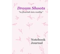 Notebook: Dream Shoots To Flourish into Reality | A Daily Journal with Prompts for Self-Planning and Motivation
