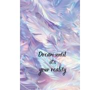 Notebook: Dream Until It's Your Reality - Journal Planner, Notes, Graph Paper, 110 Pages, 6" x 9" Inches.